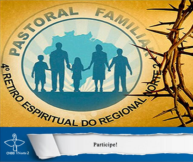Pastoral Familiar realizará o 4° Retiro Espiritual Regional Norte 2