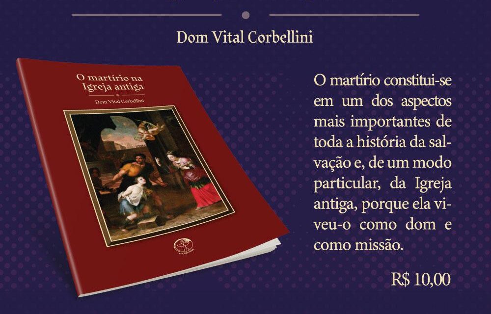 Dom Vital Corbellini lança livro sobre o martírio na Igreja antiga.