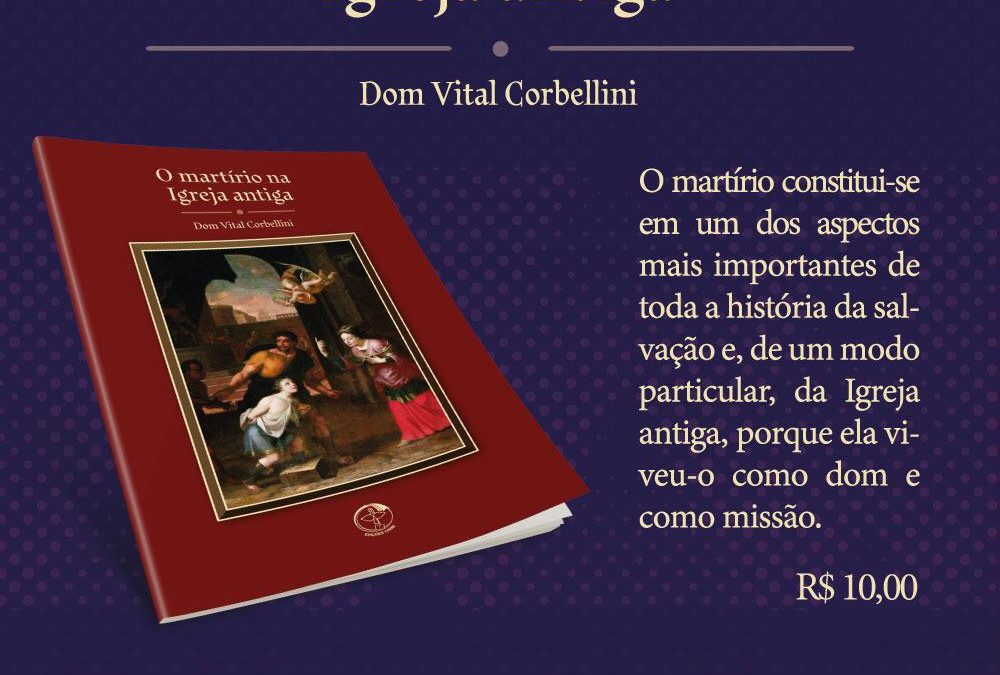 Dom Vital Corbellini lança livro sobre o martírio na Igreja antiga.