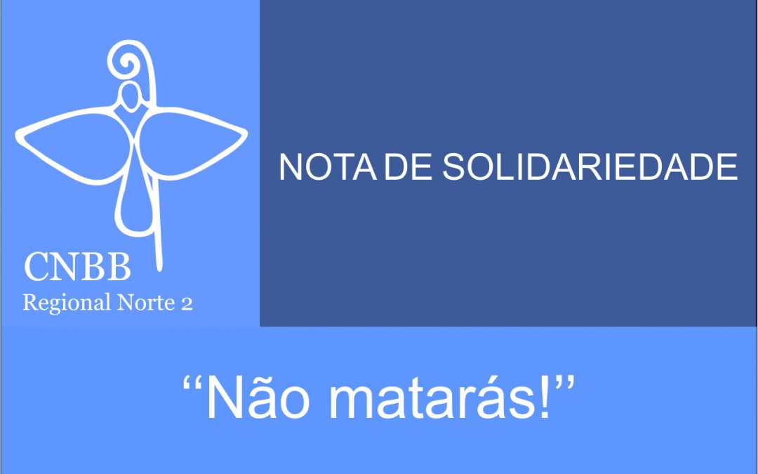 Nota de Solidariedade – “Não Matarás”