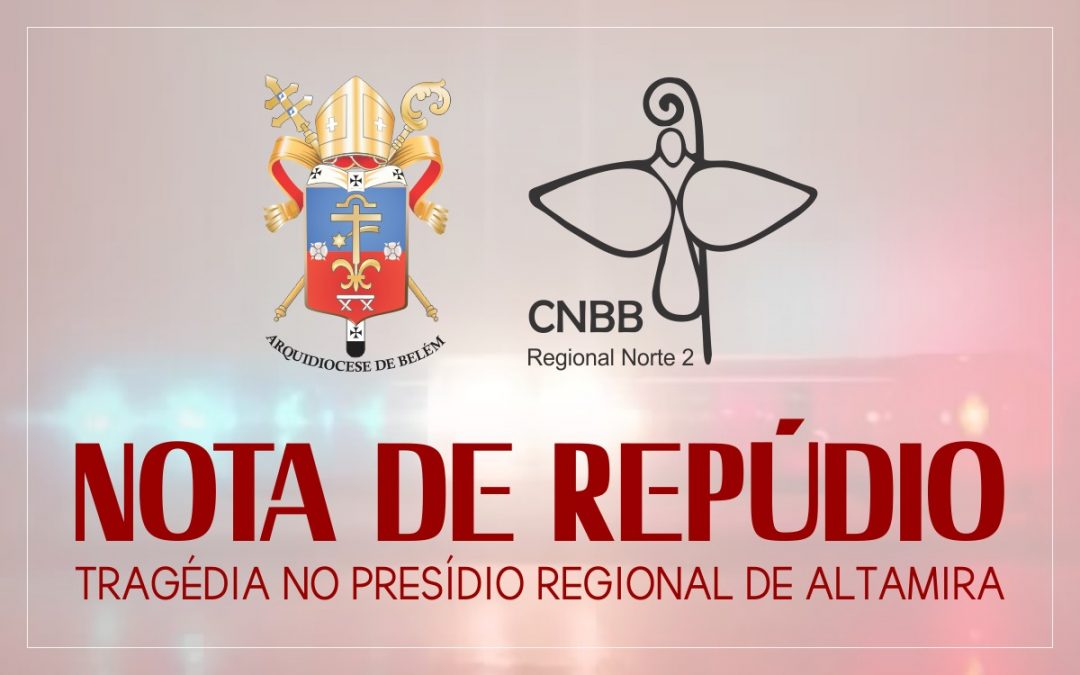 Nota sobre a violência – Tragédia no Presídio Regional de Altamira