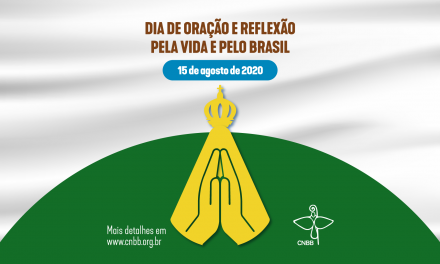 No próximo sábado, 15 de agosto, Igreja no país se une em “Dia de Oração pela Vida e pelo Brasil”