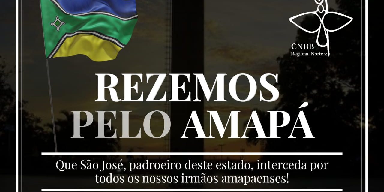 Em nota e com orações, CNBB Norte 2 presta solidariedade ao povo amapaense