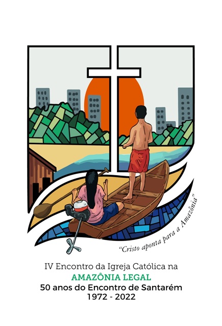 Materiais do IV Encontro da Igreja Católica na Amazônia Legal – 50 anos do Encontro de Santarém
