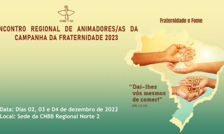 CNBB REGIONAL NORTE 2 PREPARA-SE PARA SEMINÁRIO SOBRE CAMPANHA DA FRATERNIDADE 2023