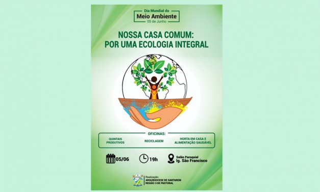 A REGIÃO 3 DE PASTORAL DA ARQUIDIOCESE DE SANTARÉM REALIZA O ‘SEMINÁRIO NOSSA CASA COMUM: POR UMA ECOLOGIA INTEGRAL’