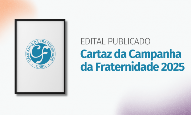 CNBB DIVULGA EDITAL DE CONCURSO PARA ESCOLHA DO CARTAZ DA CAMPANHA DA FRATERNIDADE 2025