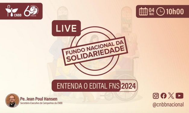 CNBB LANÇA EDITAL DO FNS DE APOIO A PROJETOS LIGADOS À CF 2024 E REALIZARÁ LIVE PARA EXPLICÁ-LO