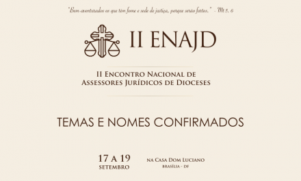 CONFIRA OS NOMES CONFIRMADOS E PRINCIPAIS TEMAS DO 2º ENCONTRO NACIONAL DE ASSESSORES JURÍDICOS DE DIOCESES