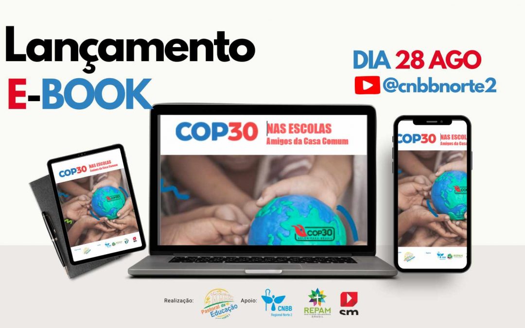 PASTORAL DA EDUCAÇÃO DO REGIONAL NORTE 2 LANÇA E-BOOK ‘COP 30 NAS ESCOLAS -AMIGOS DA CASA COMUM’