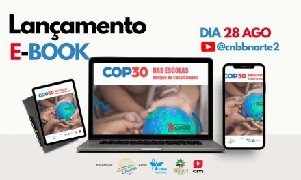 PASTORAL DA EDUCAÇÃO DO REGIONAL NORTE 2 LANÇA E-BOOK ‘COP 30 NAS ESCOLAS -AMIGOS DA CASA COMUM’