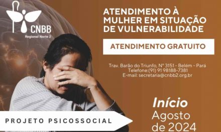 O REGIONAL NORTE 2 DA CNBB ABRE INSCRIÇÕES DE PROJETO PSICOSSOCIAL PARA MULHERES EM SITUAÇÃO DE VULNERABILIDADE