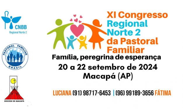 INSCRIÇÕES ABERTAS PARA O ‘XI CONGRESSO REGIONAL NORTE 2 DA PASTORAL FAMILIAR’ EM MACAPÁ