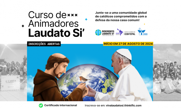 MOVIMENTO LAUDATO SI’ LANÇA CURSO ONLINE GRATUITO PARA FORMAÇÃO DE ANIMADORES LAUDATO SI’