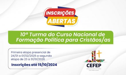 CEFEP ABRE INSCRIÇÕES À ’10ª TURMA DO CURSO NACIONAL DE FORMAÇÃO POLÍTICA DE CRISTÃOS E CRISTÃS’