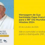 MENSAGEM DO PAPA FRANCISCO PARA O 98º DIA MUNDIAL DAS MISSÕES 2024 ‘IDE E CONVIDAI A TODOS PARA O BANQUETE’ (Mt 22,9)