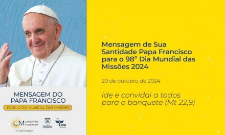 MENSAGEM DO PAPA FRANCISCO PARA O 98º DIA MUNDIAL DAS MISSÕES 2024 ‘IDE E CONVIDAI A TODOS PARA O BANQUETE’ (Mt 22,9)