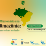 CURSOS DE INICIAÇÃO À MISSÃO NO BRASIL E SOBRE A MISSÃO NA AMAZÔNIA RECEBEM INSCRIÇÕES