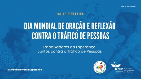 COMISSÃO DA CNBB CONVIDA PARA O 11º DIA MUNDIAL DE ORAÇÃO E REFLEXÃO CONTRA O TRÁFICO DE PESSOAS, NO SÁBADO, 8/2