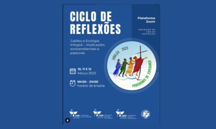 INSCRIÇÕES ABERTAS PARA O CICLO DE REFLEXÃO ‘JUBILEU E ECOLOGIA INTEGRAL: IMPLICAÇÕES SOCIOAMBIENTAIS E PASTORAIS’