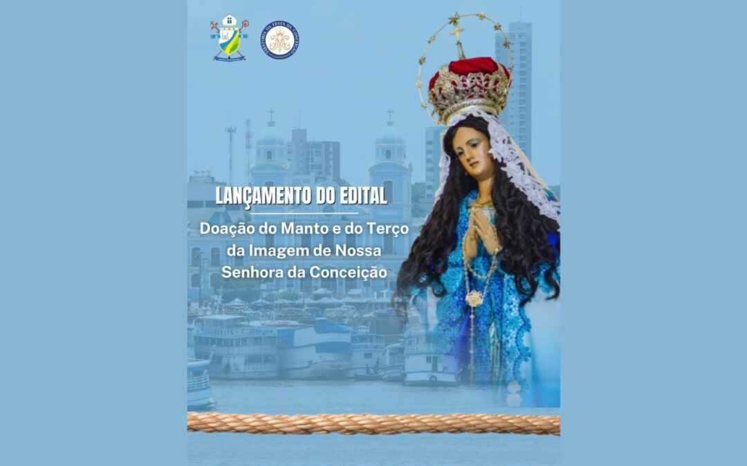 DIRETORIA DA FESTA DA CONCEIÇÃO EM SANTARÉM TORNA PÚBLICO O EDITAL PARA DOAÇÃO DO MANTO E TERÇO DESTE ANO