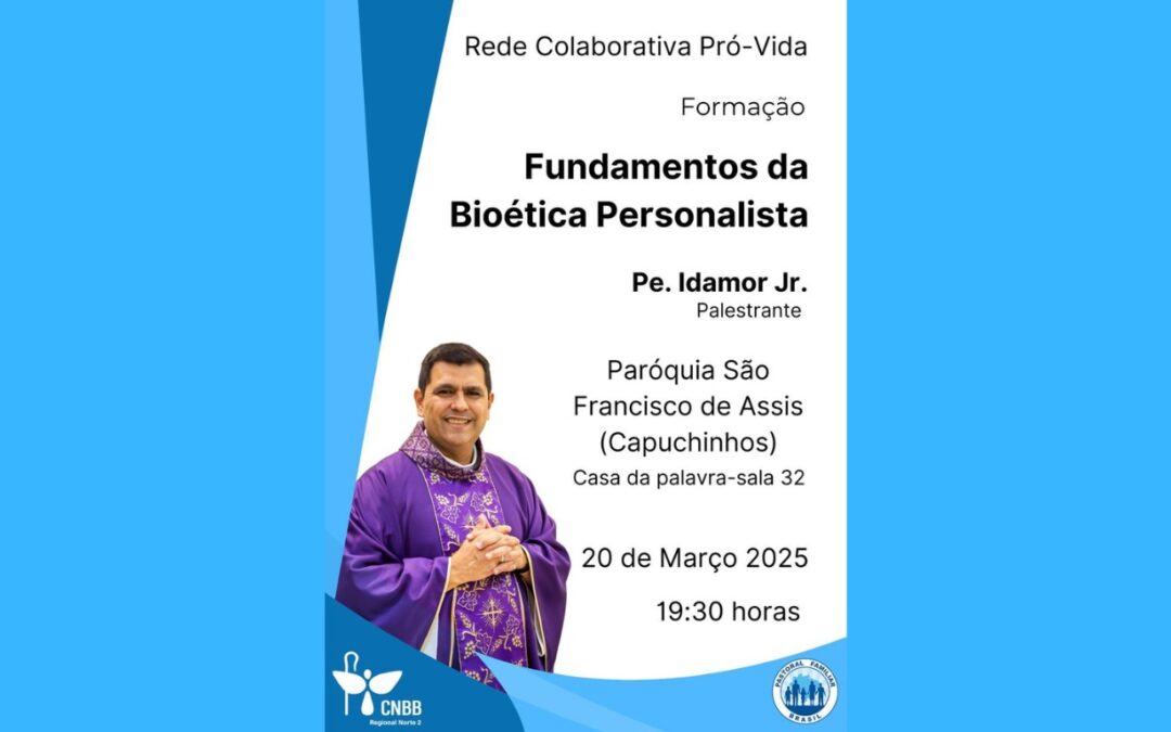 ‘FUNDAMENTOS DA BIOÉTICA PERSONALISTA’ É A PRIMEIRA PALESTRA QUE A PASTORAL FAMILIAR DO REGIONAL NORTE 2 REALIZARÁ EM DEFESA DA VIDA EM 2025