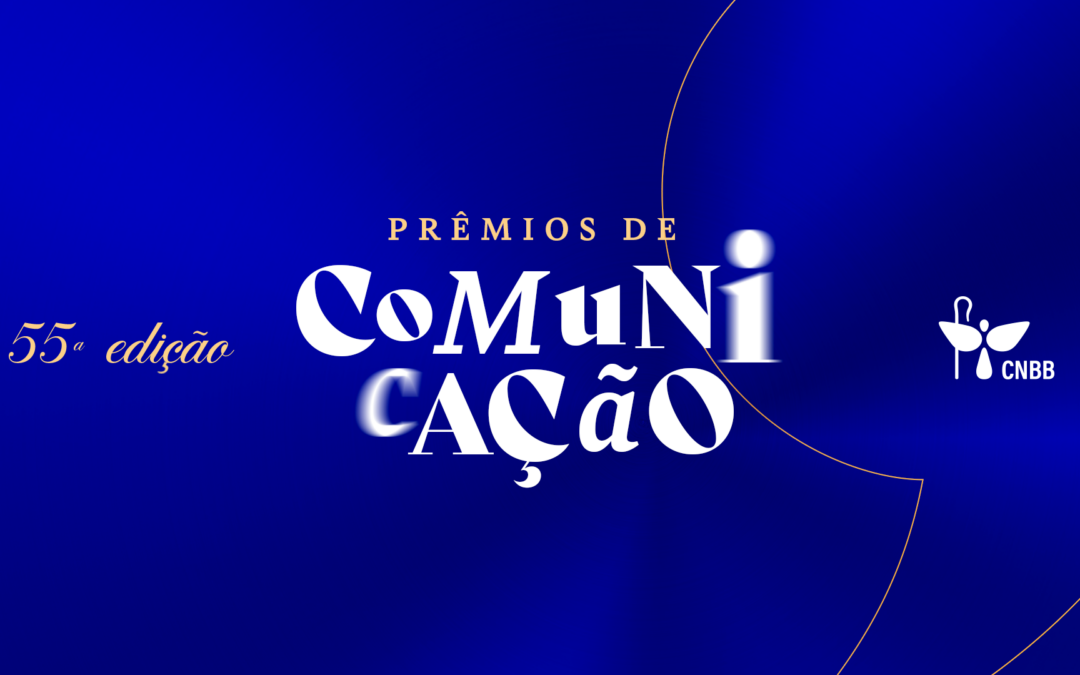 CNBB ANUNCIA A 55ª EDIÇÃO DOS PRÊMIOS DE COMUNICAÇÃO COM NOVIDADES NAS ÁREAS DE PUBLICIDADE E DESIGN