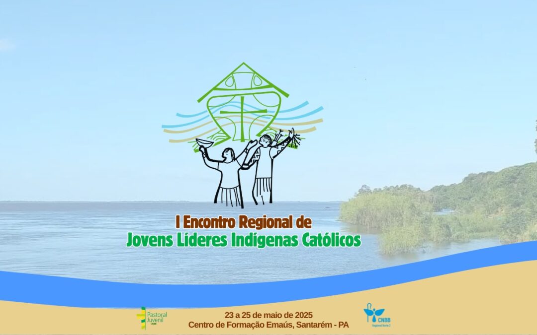 REGIONAL NORTE 2 DA CNBB REALIZA ‘I ENCONTRO REGIONAL DE JOVENS LÍDERES INDÍGENAS CATÓLICOS’ EM SANTARÉM