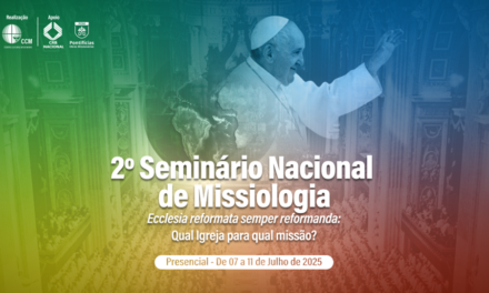 MISSÃO NA IGREJA: 2º SEMINÁRIO NACIONAL DE MISSIOLOGIA SERÁ REALIZADO DE 7 A 11 DE JULHO EM BRASILIA