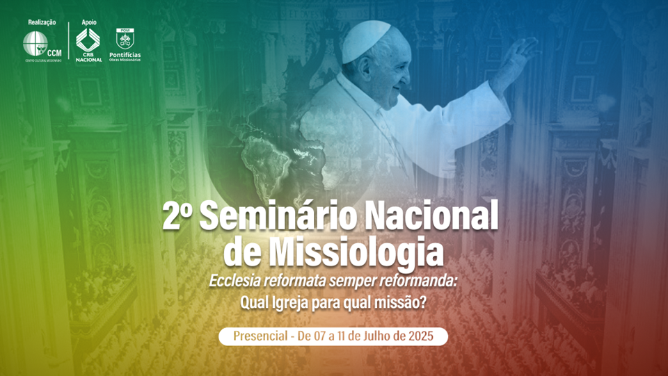 MISSÃO NA IGREJA: 2º SEMINÁRIO NACIONAL DE MISSIOLOGIA SERÁ REALIZADO DE 7 A 11 DE JULHO EM BRASILIA