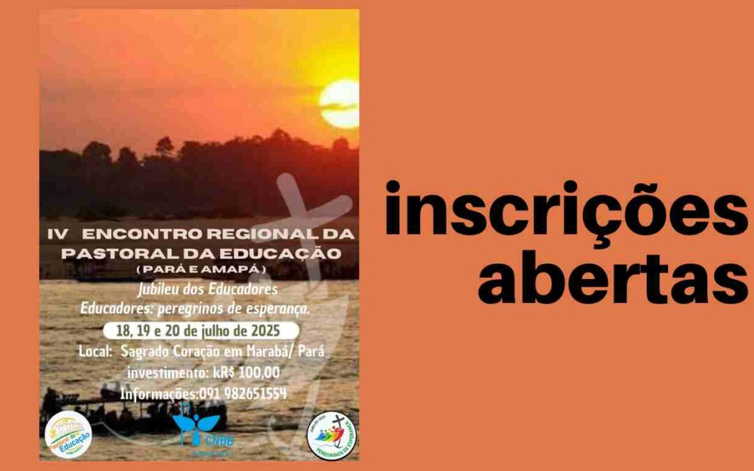 INSCRIÇÕES ABERTAS PARA O ‘IV ENCONTRO REGIONAL DA PASTORAL DA EDUCAÇÃO DO REGIONAL NORTE 2″