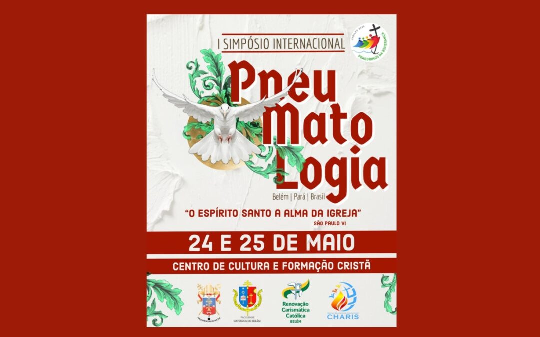 FACULDADE CATÓLICA DE BELÉM EM PARCERIA COM O CHARIS REALIZA O ‘I SIMPÓSIO INTERNACIONAL DE PNEUMATOLOGIA’
