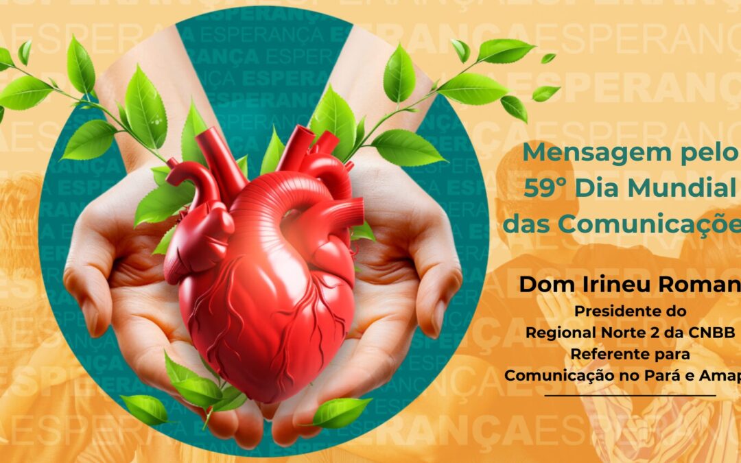 BISPO REFERENTE PARA A COMUNICAÇÃO NO REGIONAL NORTE 2 ENVIA MENSAGEM PELO 59º DIA DAS COMUNICAÇÕES SOCIAIS