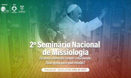 INSCREVA-SE NO ‘2º SEMINÁRIO NACIONAL DE MISSIOLOGIA’ QUE ACONTECE DE 7 A 11 DE JULHO EM BRASILIA