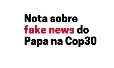 ARQUIDIOCESE DE BELÉM DIVULGA NOTA SOBRE FAKE NEWS DO PAPA NA COP30