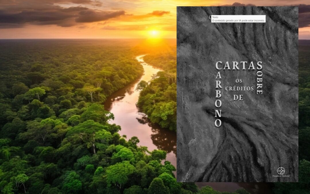 LANÇAMENTO DE “CARTAS SOBRE OS CRÉDITOS DE CARBONO” ALERTA PARA OS PERIGOS DO MERCADO DE CARBONO NA AMAZÔNIA