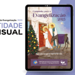CNBB LANÇA CARTAZ, ROTEIROS PARA TRÊS CELEBRAÇÕES E REFRÃO MEDITATIVO DA CAMPANHA PARA A EVANGELIZAÇÃO 2025