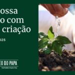PAPA LEÃO XIV: “TODAS AS CRIATURAS SÃO AMADAS POR DEUS E DIGNAS DE AMOR E RESPEITO”