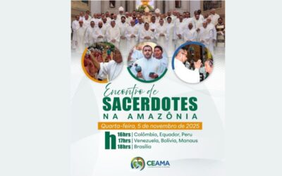 EM PERÍODO DE ESCUTA CEAMA REALIZARÁ ENCONTRO COM SACERDOTES DA AMAZÕNIA