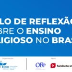 COMISSÃO PARA A CULTURA E A EDUCAÇÃO PROMOVE CICLO DE REFLEXÃO SOBRE O ENSINO RELIGIOSO NO BRASIL