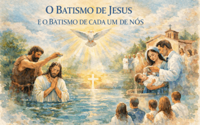 O BATISMO DE JESUS E O BATISMO DE CADA UM DE NÓS.
