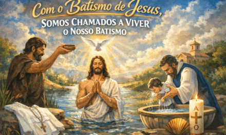 COM O BATISMO DE JESUS SOMOS CHAMADOS A VIVER O NOSSO BATISMO!