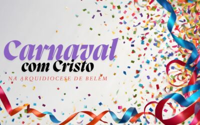 ARQUIDIOCESE DE BELÉM REALIZA CARNAVAL COM CRISTO 2026