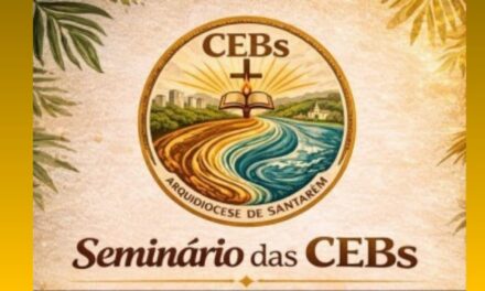 ARQUIDIOCESE DE SANTARÉM REALIZA SEMINÁRIO PARA FORTALECER AS COMUNIDADES ECLESIAIS DE BASE