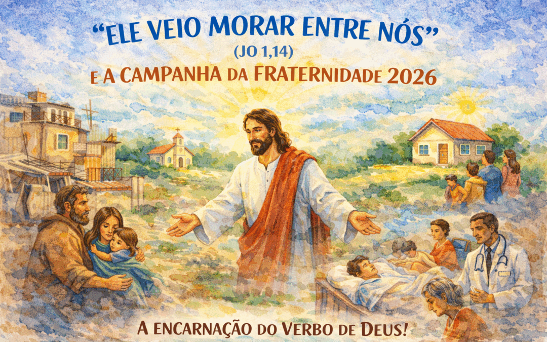 “ELE VEIO MORAR ENTRE NÓS” (JO 1,14) E A CAMPANHA DA FRATERNIDADE 2026