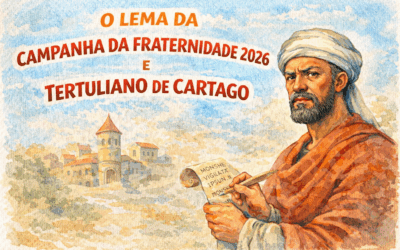 O LEMA DA CAMPANHA DA FRATERNIDADE 2026 E TERTULIANO DE CARTAGO