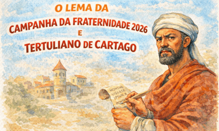 O LEMA DA CAMPANHA DA FRATERNIDADE 2026 E TERTULIANO DE CARTAGO