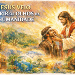 JESUS VEIO ABRIR OS OLHOS DA HUMANIDADE