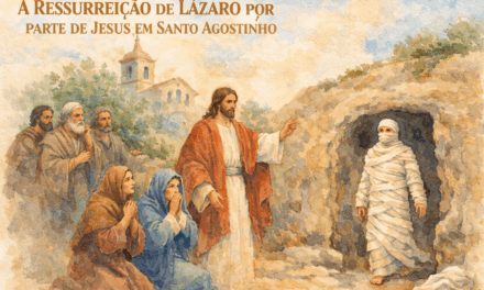 A RESSURREIÇÃO DE LÁZARO POR PARTE DE JESUS EM SANTO AGOSTINHO