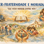 VER: FRATERNIDADE E MORADIA – “ELE VEIO MORAR ENTRE NÓS”